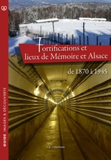 Fortifications et lieux de mémoire en Alsace : de 1870 à 1945 - Sébastien Saur
