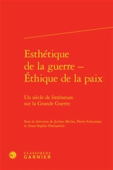 Esthétique de la guerre, éthique de la paix : un siècle de littérature sur la Grande Guerre - Association des francoromanistes allemands. Congrès (11 ; 2018 ; Osnabrück, Allemagne)