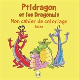 Ptidragon et les Dragonuls : mon cahier de coloriage - Baloo
