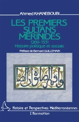 Les Premiers sultans mérinides : 1269-1331, histoire politique et sociale - Ahmed Khaneboubi