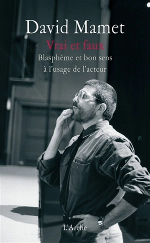 Vrai et faux : blasphème et bon sens à l'usage de l'acteur - David Mamet