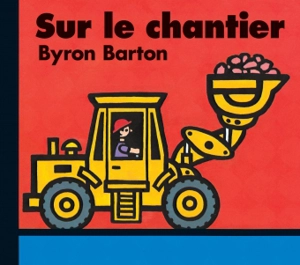Sur le chantier - Byron Barton
