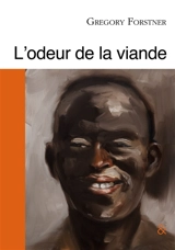 L'odeur de la viande : portrait de l'artiste en jeune homme - Gregory Forstner