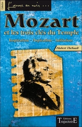 Mozart et les trois clés du Temple : inspiration, aspiration, initiation - Hubert Thébault