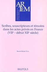 Scribes, souscripteurs et témoins dans les actes privés en France (VIIe-début du XIIe siècle) - Benoît-Michel Tock