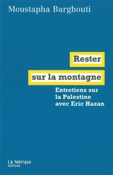 Rester sur la montagne : entretiens sur la Palestine avec Eric Hazan - Moustapha Barghouti