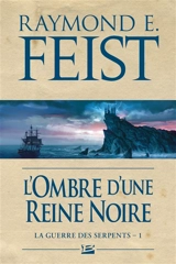 La guerre des serpents. Vol. 1. L'ombre d'une reine noire - Raymond Elias Feist