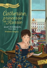 Catherine, princesse de Russie : Saint-Pétersbourg 1743-1745 - Kristiana Gregory