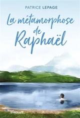 La métamorphose de Raphaël - Patrice Lepage