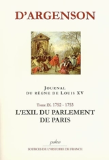 Journal du marquis d'Argenson. Vol. 9. L'exil du Parlement de Paris : 1752-1753 - René-Louis de Voyer Argenson