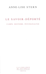 Le savoir-déporté : camps, histoire, psychanalyse. Une vie à l'oeuvre