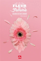 Fleur de femme : coloriez en toute intimité - Hélène Goninet