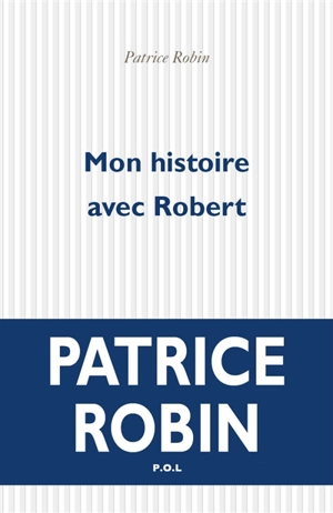 Mon histoire avec Robert - Patrice Robin