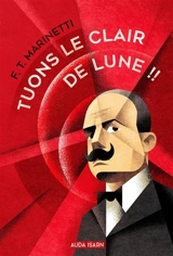 Tuons le clair de lune !! - Filippo Tommaso Marinetti