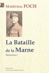 Mémoires. Vol. 1. La bataille de la Marne : juillet-septembre 1914 - Ferdinand Foch