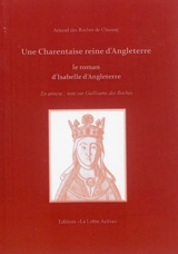 Une Charentaise reine d'Angleterre : le roman d'Isabelle d'Angoulême - Arnaud Des Roches de Chassay