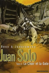Juan Solo. Vol. 3. La chair et la gale - Alexandro Jodorowsky