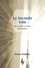 La seconde voie : ma vie dans le champ d'information - Marcus Schmieke