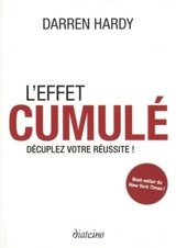 L'effet cumulé : décuplez votre réussite ! - Darren Hardy