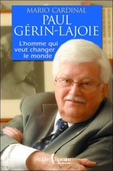 Paul Gérin-Lajoie : l'homme qui rêve de changer le monde - Cardinal, Mario