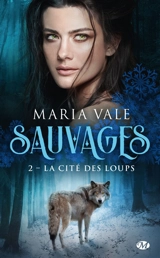 Sauvages. Vol. 2. La cité des loups - Maria Vale