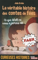 La véritable histoire des contes de fées : ce que Walt ne nous a jamais dit - Julie Grêde