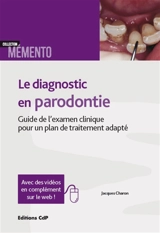 Le diagnostic en parodontie : guide de l'examen clinique pour un plan de traitement adapté - Jacques André Charon