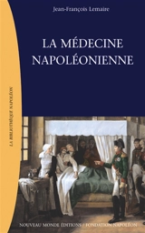 La médecine napoléonienne - Jean-François Lemaire