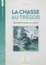 La chasse au trésor : géométrie ludique au cycle III - Alain Duvois