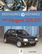 Restaurez, réparez votre Peugeot 205 GTI - Guillaume Maguet