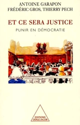 Et ce sera justice : punir en démocratie - Antoine Garapon