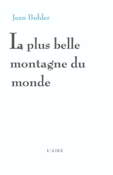 La plus belle montagne du monde - Jean Bühler