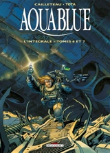 Aquablue : l'intégrale. Vol. 2. Tomes 6 et 7 - Thierry Cailleteau