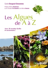 Les algues de A à Z : avec 50 recettes faciles et savoureuses ! - Carole Dougoud Chavannes