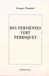 Des persiennes vert perroquet - Jacques Tournier