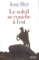 Le soleil se couche à l'Est - Jean Blot