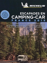 Escapades en camping-car : France 2018 : 1.320 aires de service, stationnements et campings, 104 circuits touristiques et des idées d'étapes choisies pour leur accueil, 22 villes, 55 visites en famille, 28 stations thermales et 18 stations de ski - Manufacture française des pneumatiques Michelin