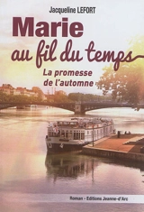 Marie au fil du temps. Vol. 2. La promesse de l'automne - Jacqueline Lefort