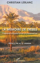La mémoire de Thèbes : fragments d'Egypte d'hier et d'aujourd'hui - Christian Leblanc