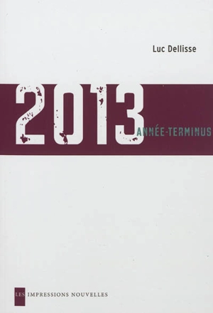 2013 : année-terminus - Luc Dellisse