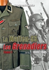 La Waffen-SS : les grenadiers : 1939-1945. Vol. 1 - Jean-François Pelletier