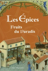 Les épices : fruits du paradis - Marc Mègemont