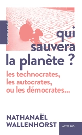 Qui sauvera la planète ? : les technocrates, les autocrates, ou les démocrates... - Nathanaël Wallenhorst