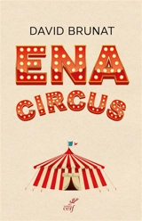 ENA circus : tous n'étaient pas des anges - David Brunat