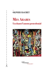 Mes Arabes : un chant d'amour postcolonial - Olivier Rachet