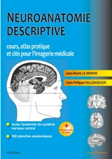 Neuroanatomie descriptive : cours, atlas pratique et clés pour l'imagerie médicale - Jean-Marie Le Minor