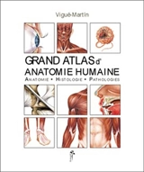 Grand atlas d'anatomie humaine : anatomie, histologie, pathologies - Jordi Viguè