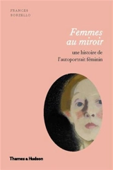 Femmes au miroir : une histoire de l'autoportrait féminin - Frances Borzello