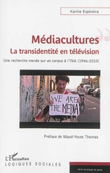 Médiacultures : la transidentité en télévision : une recherche sur un corpus à l'INA (1946-2010) - Karine Espineira