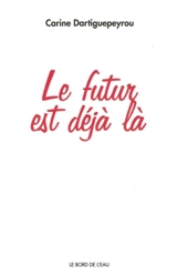 Le futur est déjà là - Carine Dartiguepeyrou